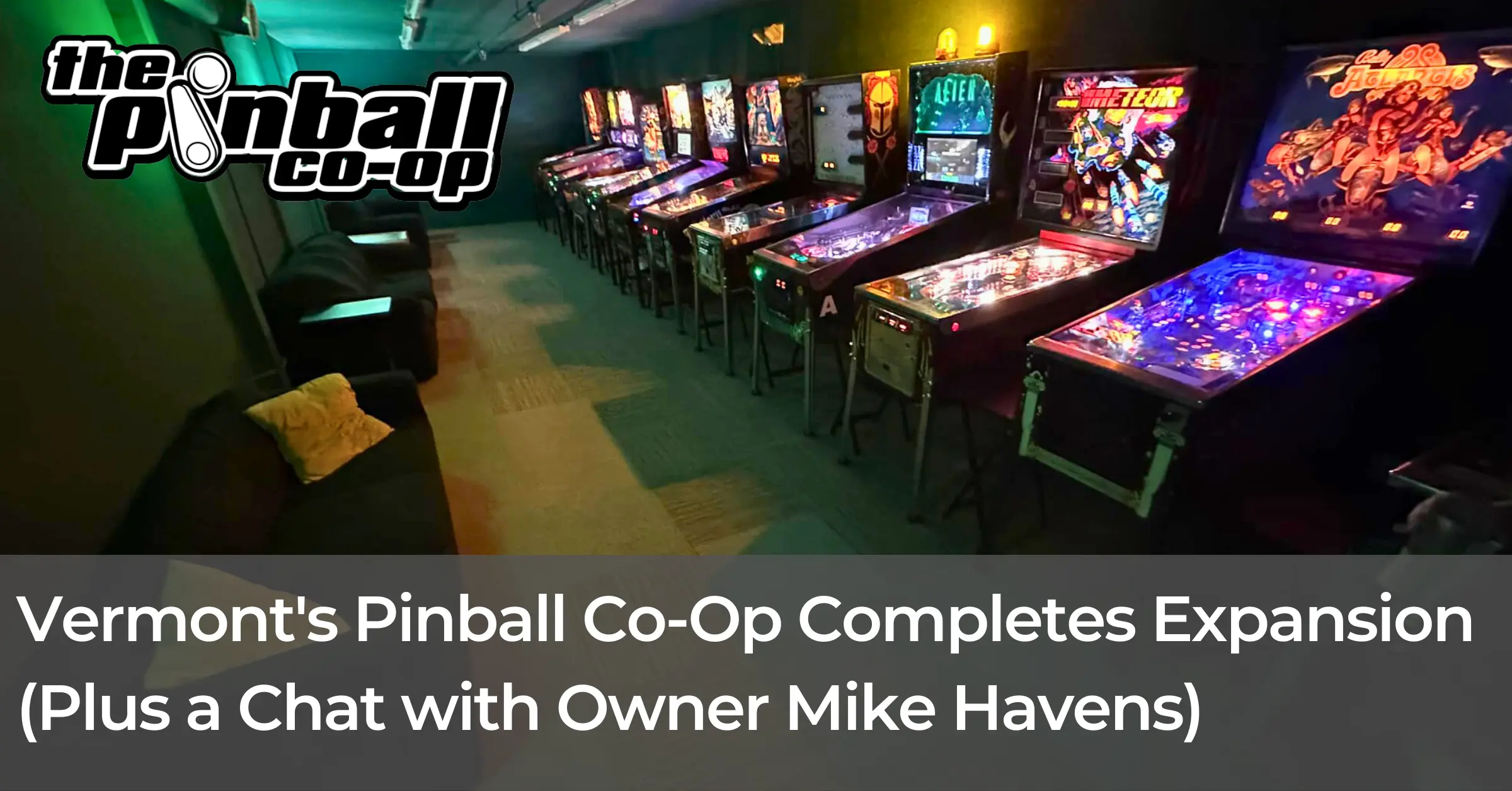Vermont’s Pinball Co-Op Completes Expansion (Plus a Chat with Owner Mike Havens)