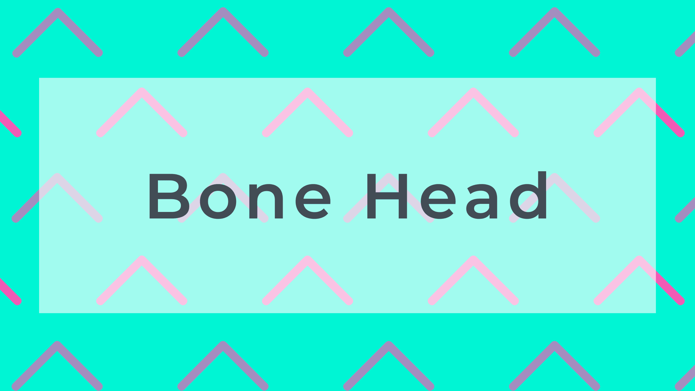 Bone Head