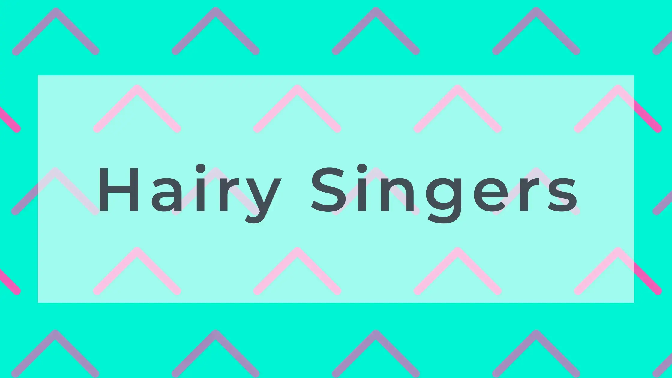 Hairy Singers