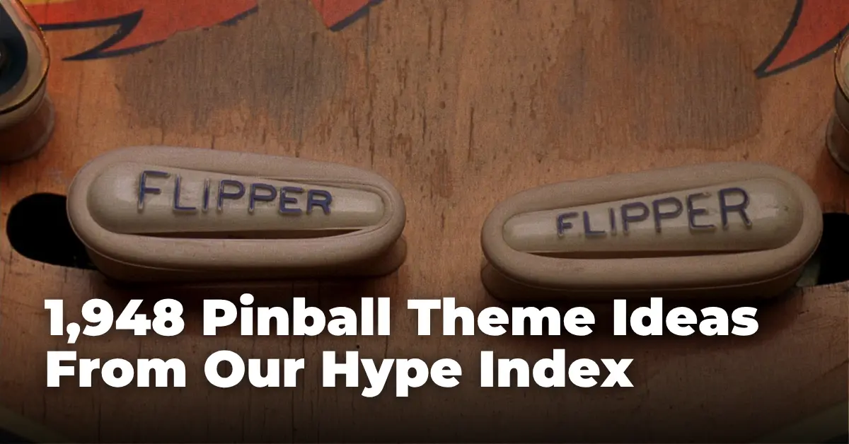 1,948 Pinball Theme Ideas from Our Hype Index