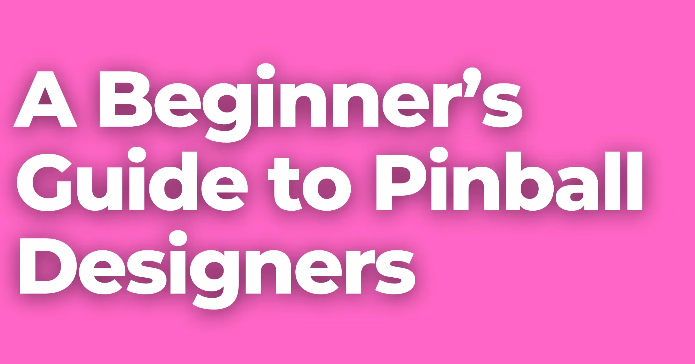 A Beginner’s Guide to Pinball Designers