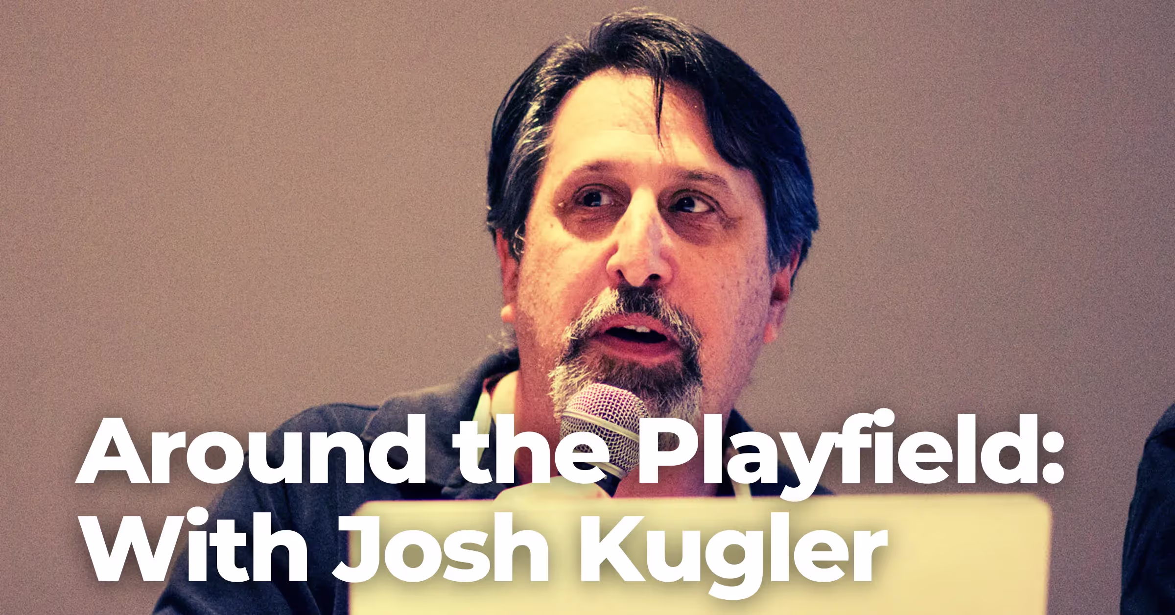 Around the Playfield with Josh Kugler