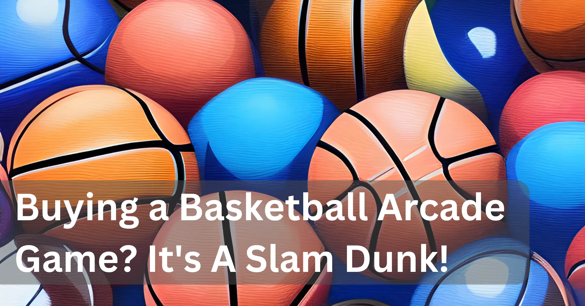Buying a Home Basketball Arcade Game? It's A Slam Dunk!