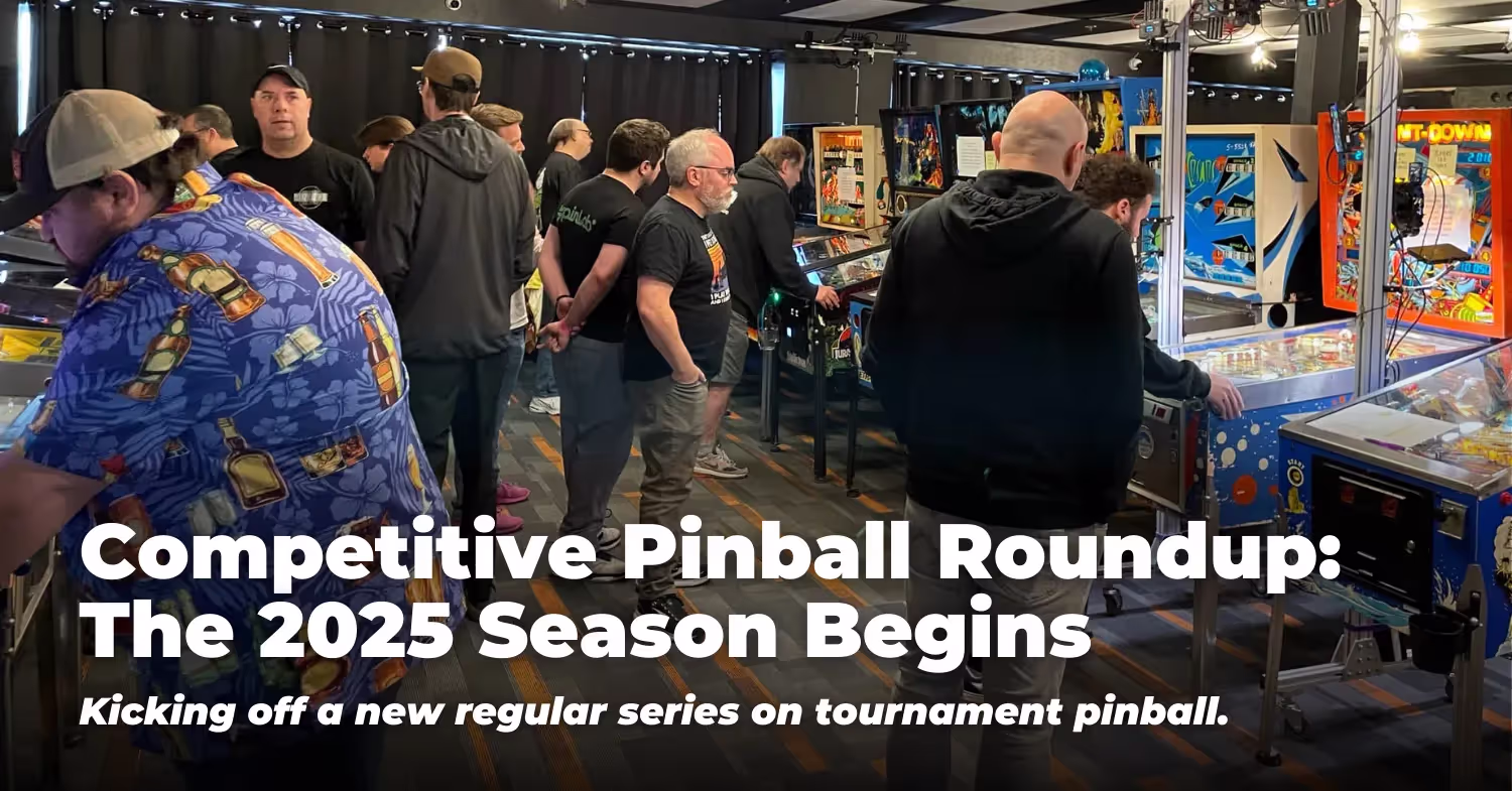 Competitive Pinball Roundup: The 2025 Season Begins