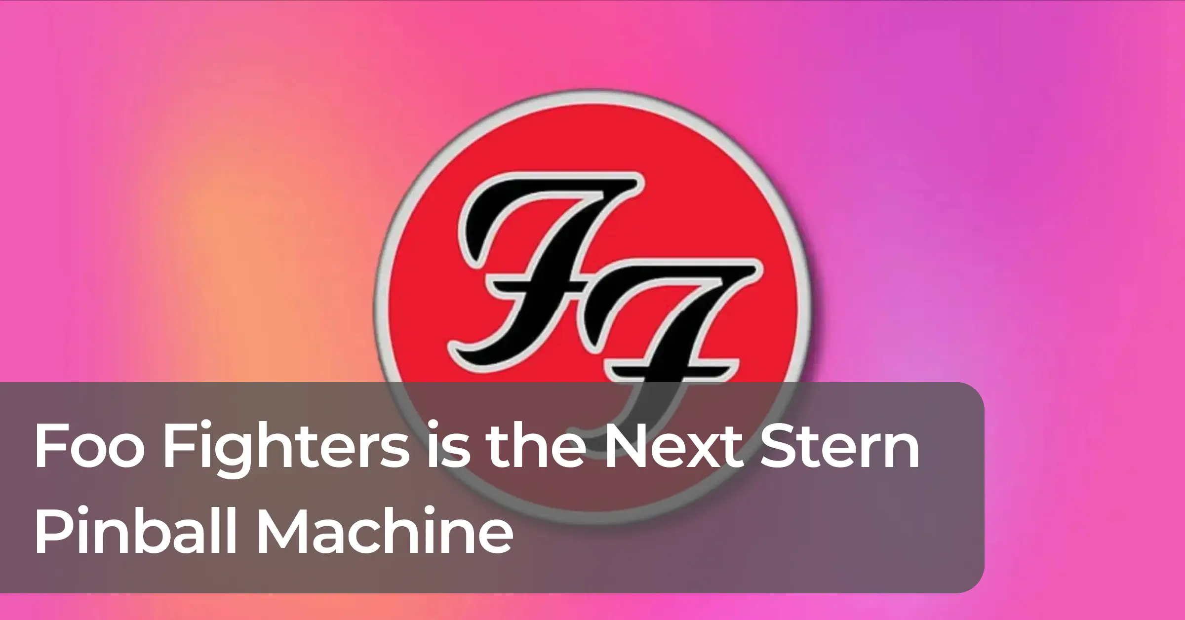Foo Fighters Pinball is the Next Stern Cornerstone Release
