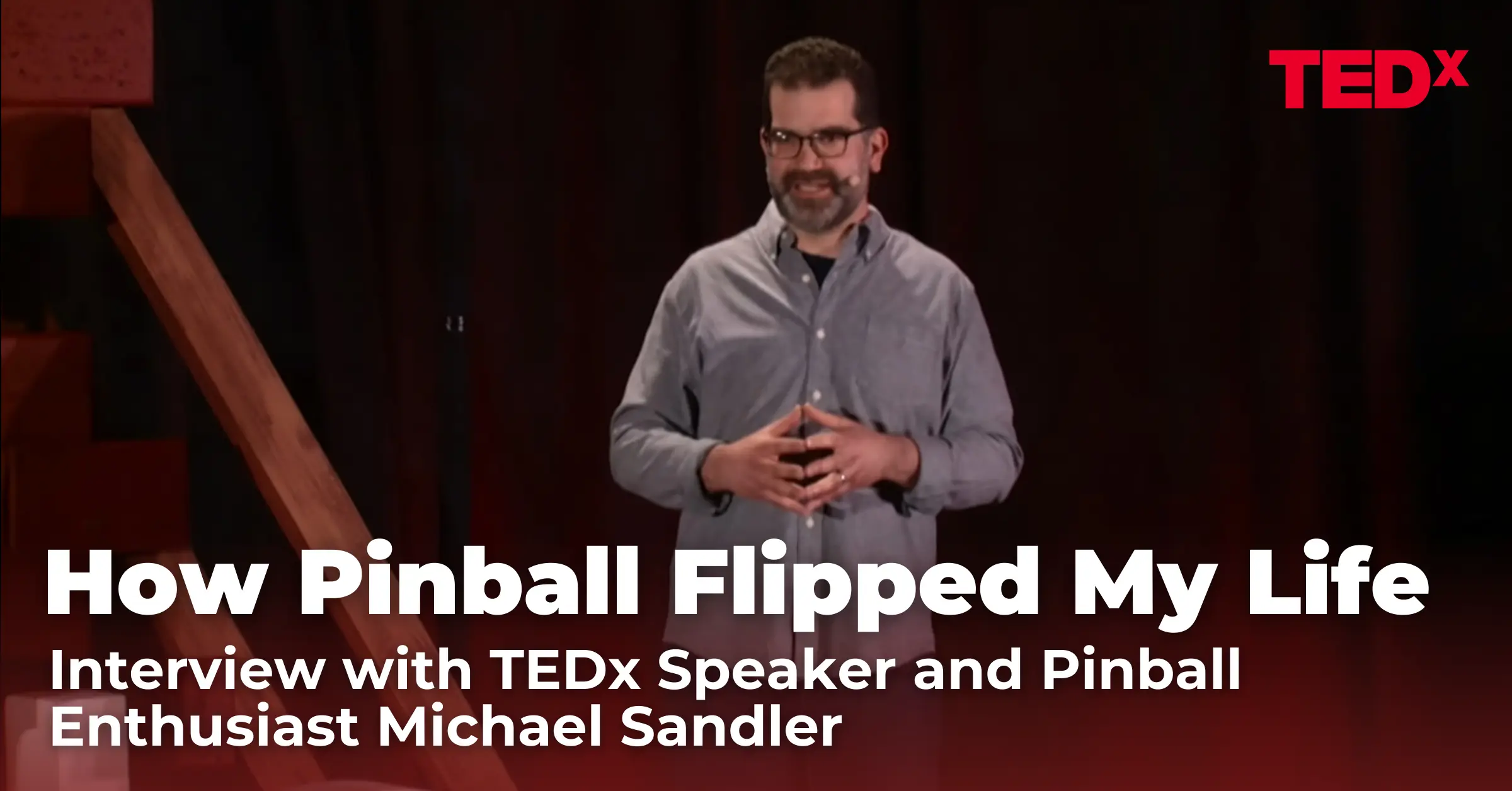 How Pinball Flipped My Life: Interview with TEDx Speaker Michael Sandler