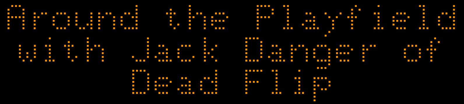 Dotted orange text reading "Around the Playlist with Jack Danger of Dead Flip"