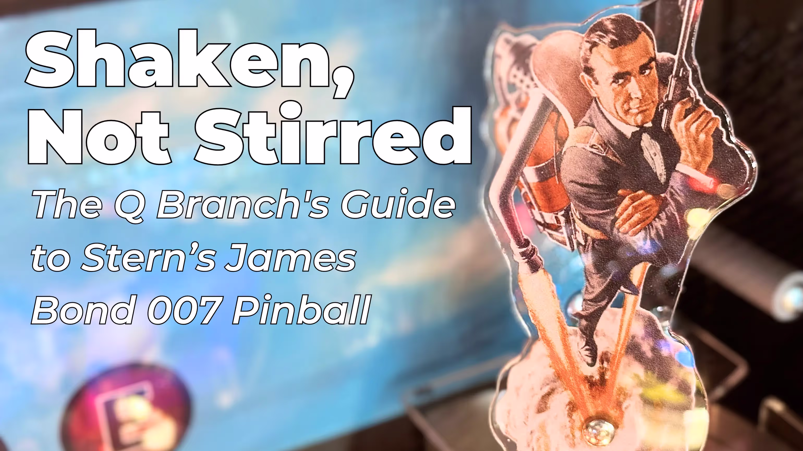 Shaken, Not Stirred: The Q Branch's Guide to James Bond 007 Pinball