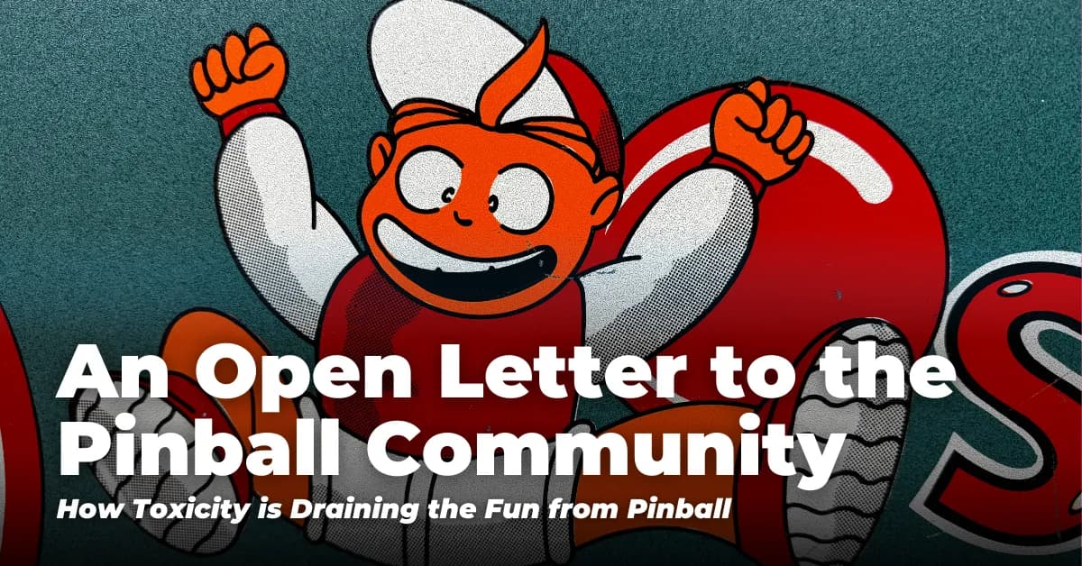 An Open Letter to the Pinball Community: How Toxicity is Draining the Fun from Pinball
