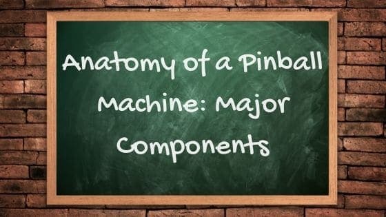 Anatomy of a Pinball Machine Major Components