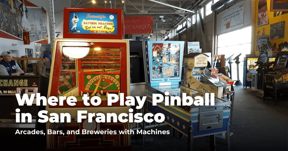 Where to Play Pinball in San Francisco: Arcades, Bars, and Breweries with Machines