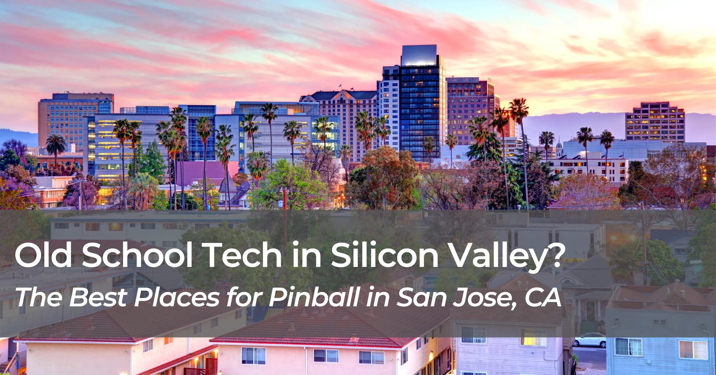 Old School Tech in Silicon Valley? The Best Places for Pinball in San Jose, CA