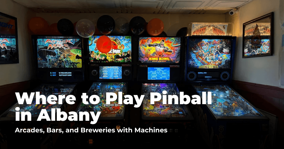 Where to Play Pinball in Albany: Arcades, Breweries, and Bars with Machines