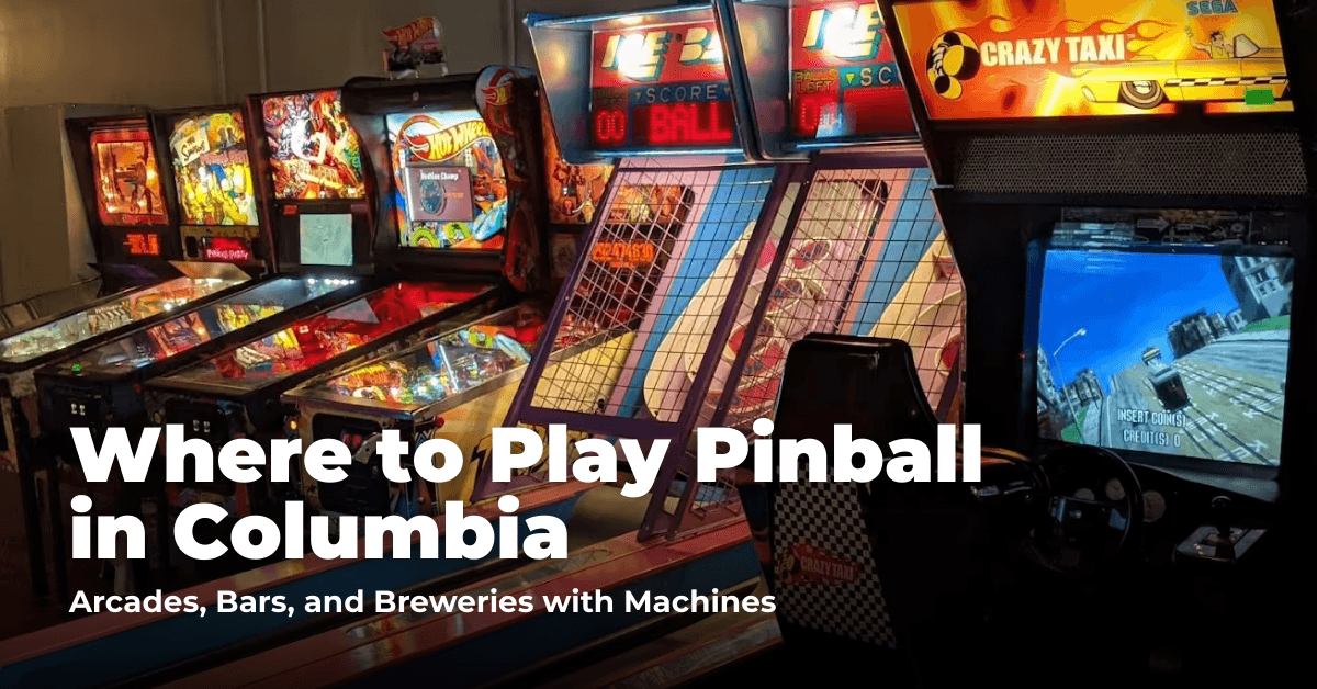 Where to Play Pinball in Columbia: Arcades, Game Stores, and Bars with Machines
