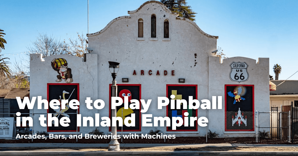 Where to Play Pinball in the Inland Empire: Arcades, Bars, and Breweries with Machines