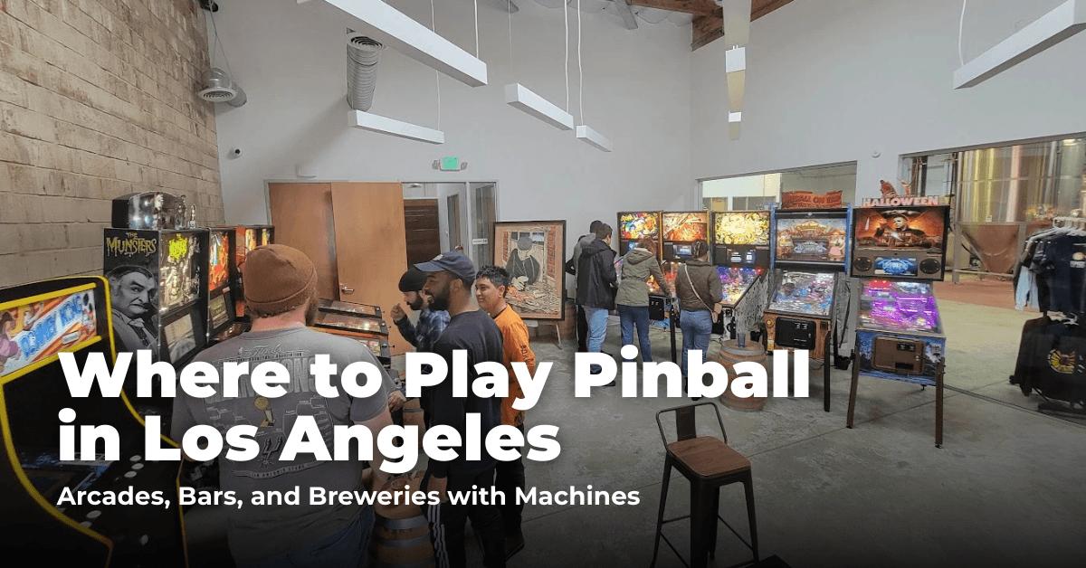 Where to Play Pinball in Los Angeles: Arcades, Bars, and Breweries with Machines