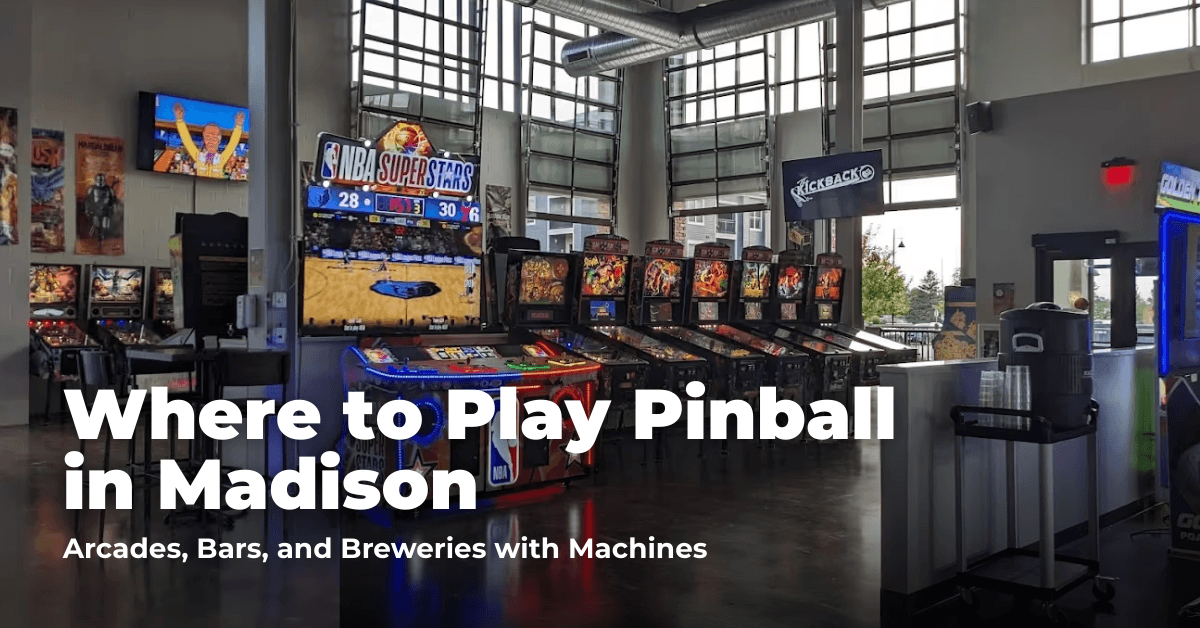 Where to Play Pinball in Madison: Arcades, Barcades, and Bowling Centers with Machines