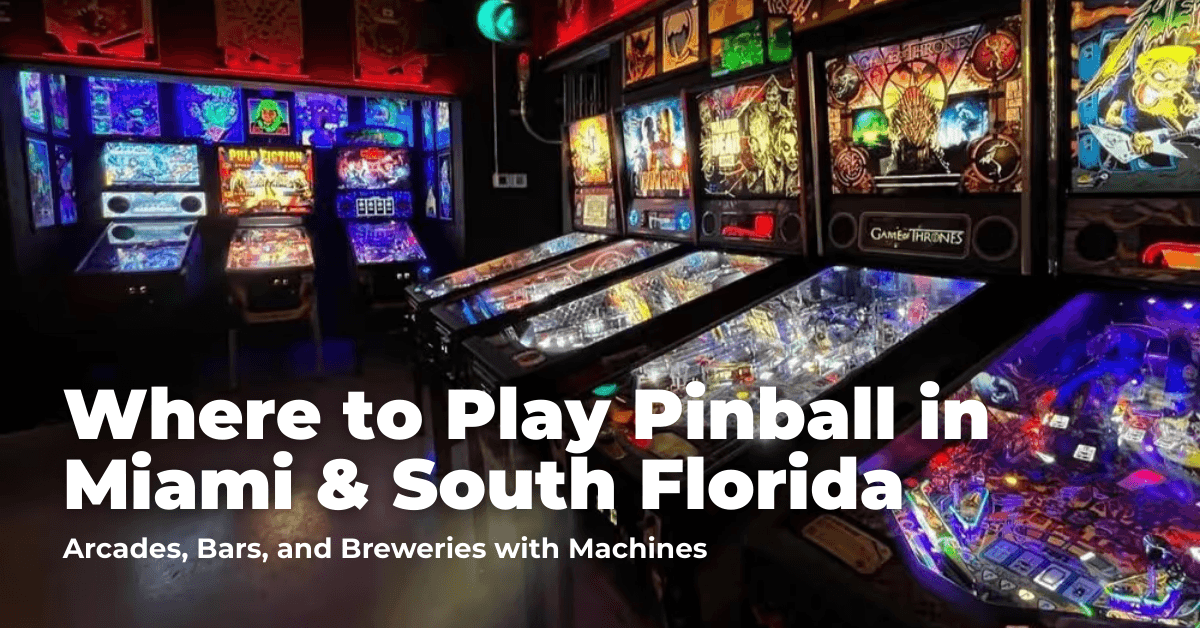 Where to Play Pinball in Miami & South Florida: Arcades, Bars, and Breweries with Machines