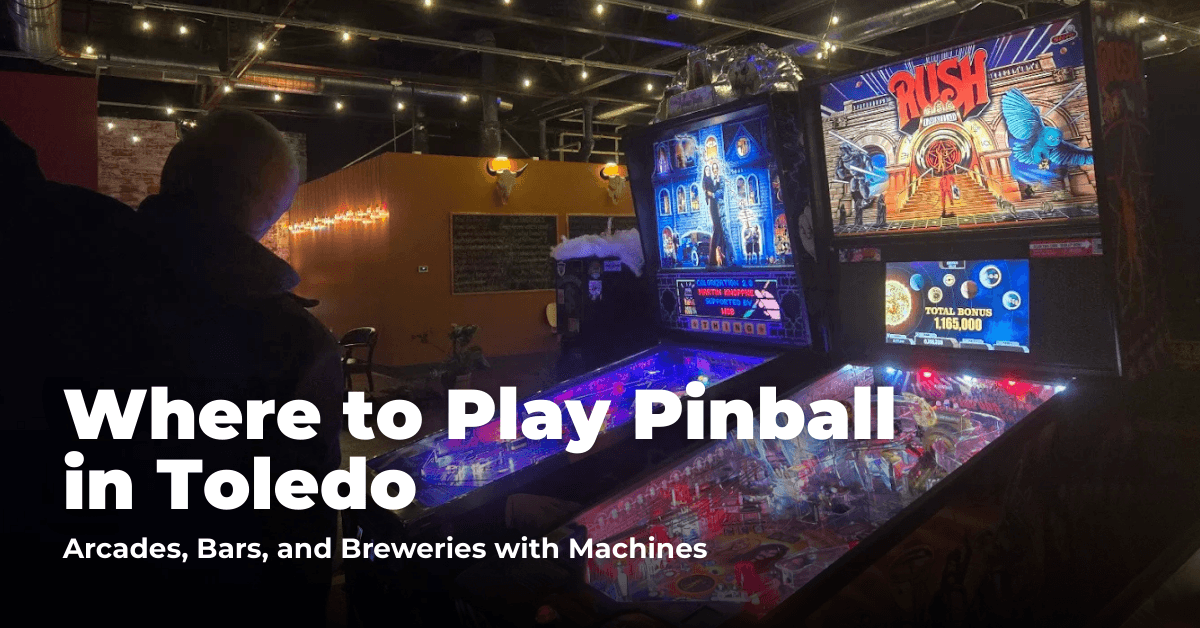 Where to Play Pinball in Toledo: Bars, Restaurants, and Arcades with Machines