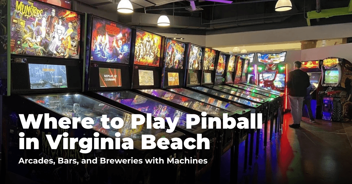 Where to Play Pinball in Virginia Beach: Arcades, Bars, and Breweries with Machines