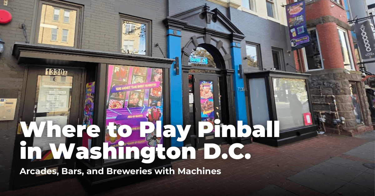 Where to Play Pinball in Washington DC: Arcades, Bars, and Barcades with Machines