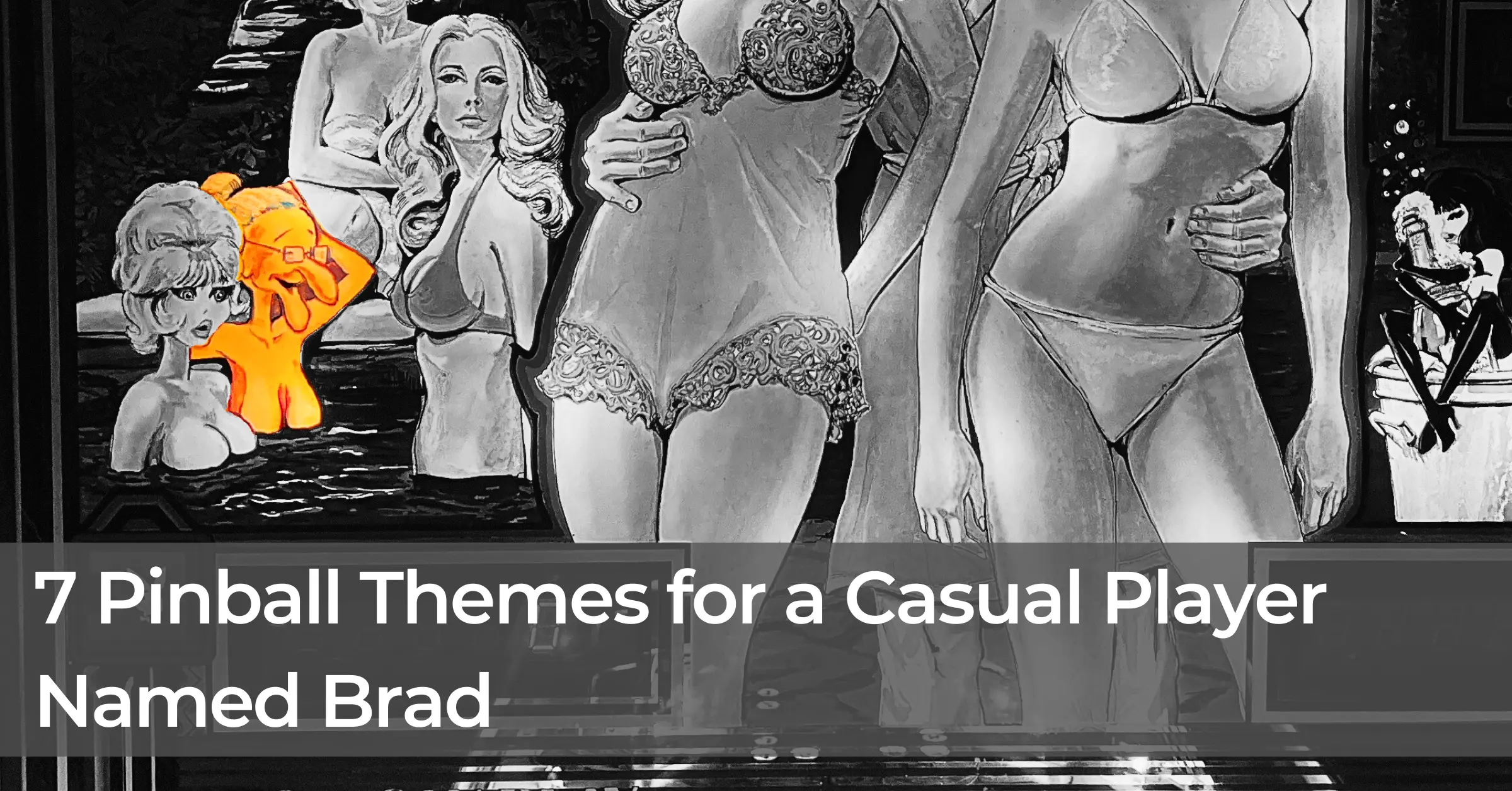 Seven Pinball Themes for a Casual Player Named Brad