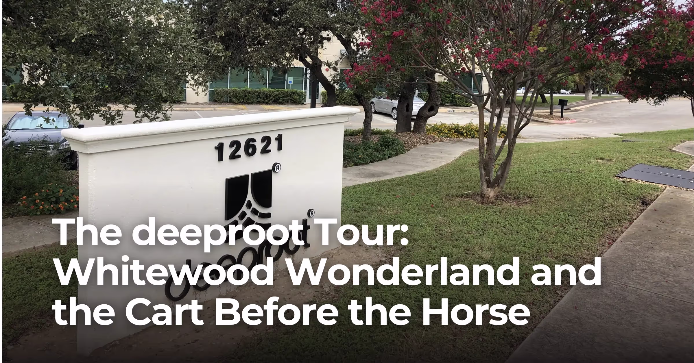 The deeproot Tour: Whitewood Wonderland and the Cart Before the Horse