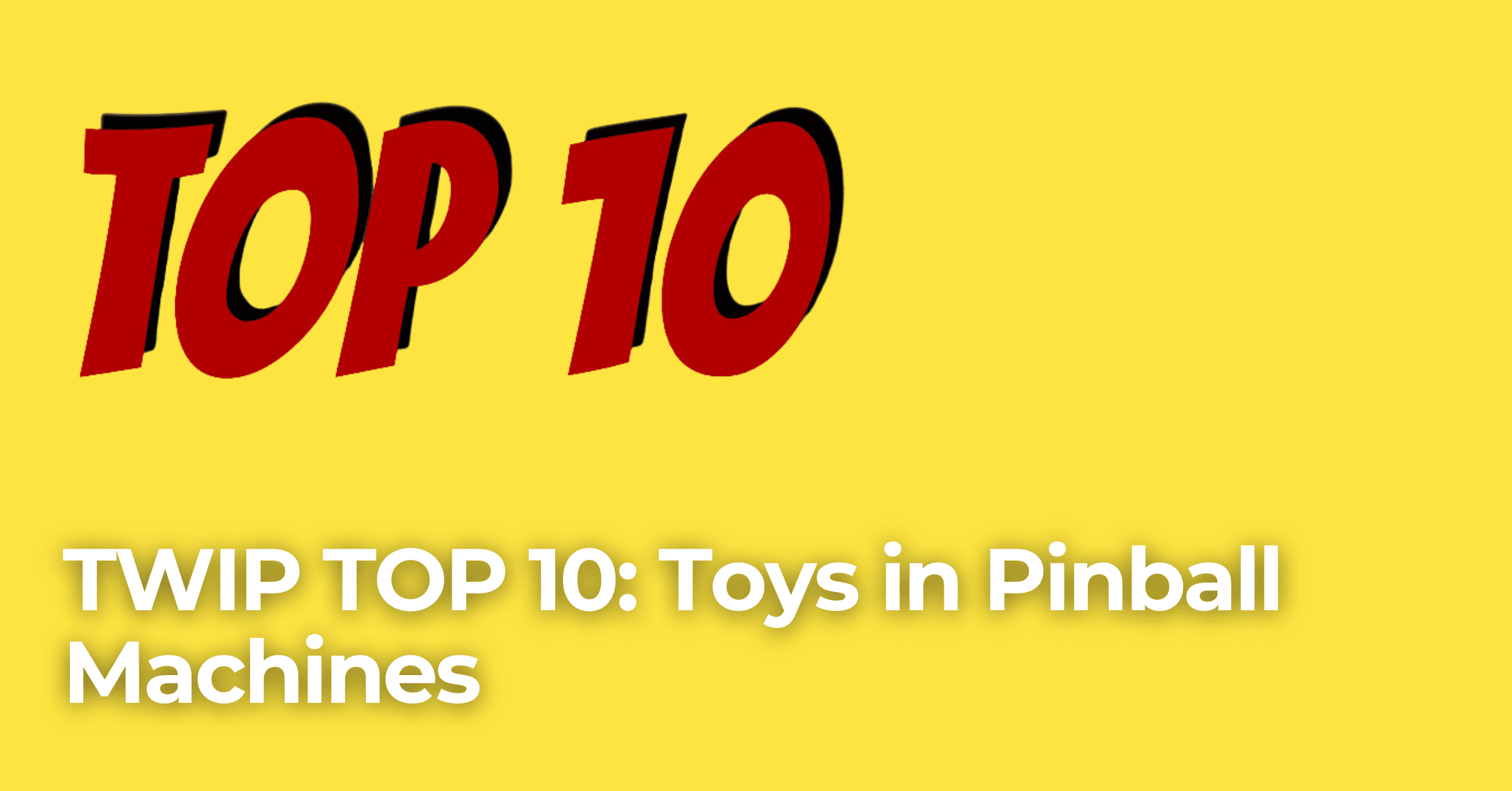 Top 10 Toys in Pinball Machines