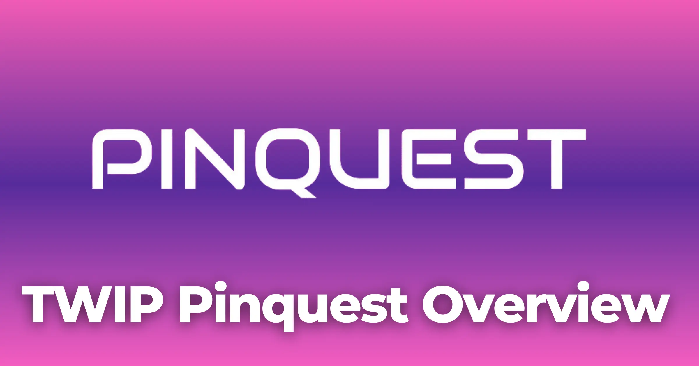 TWIP PINQUEST Overview