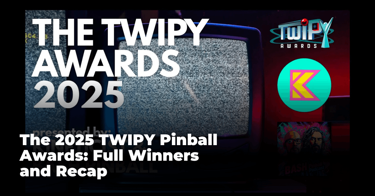 The 2025 TWIPY Pinball Awards: Full Winners and Recap