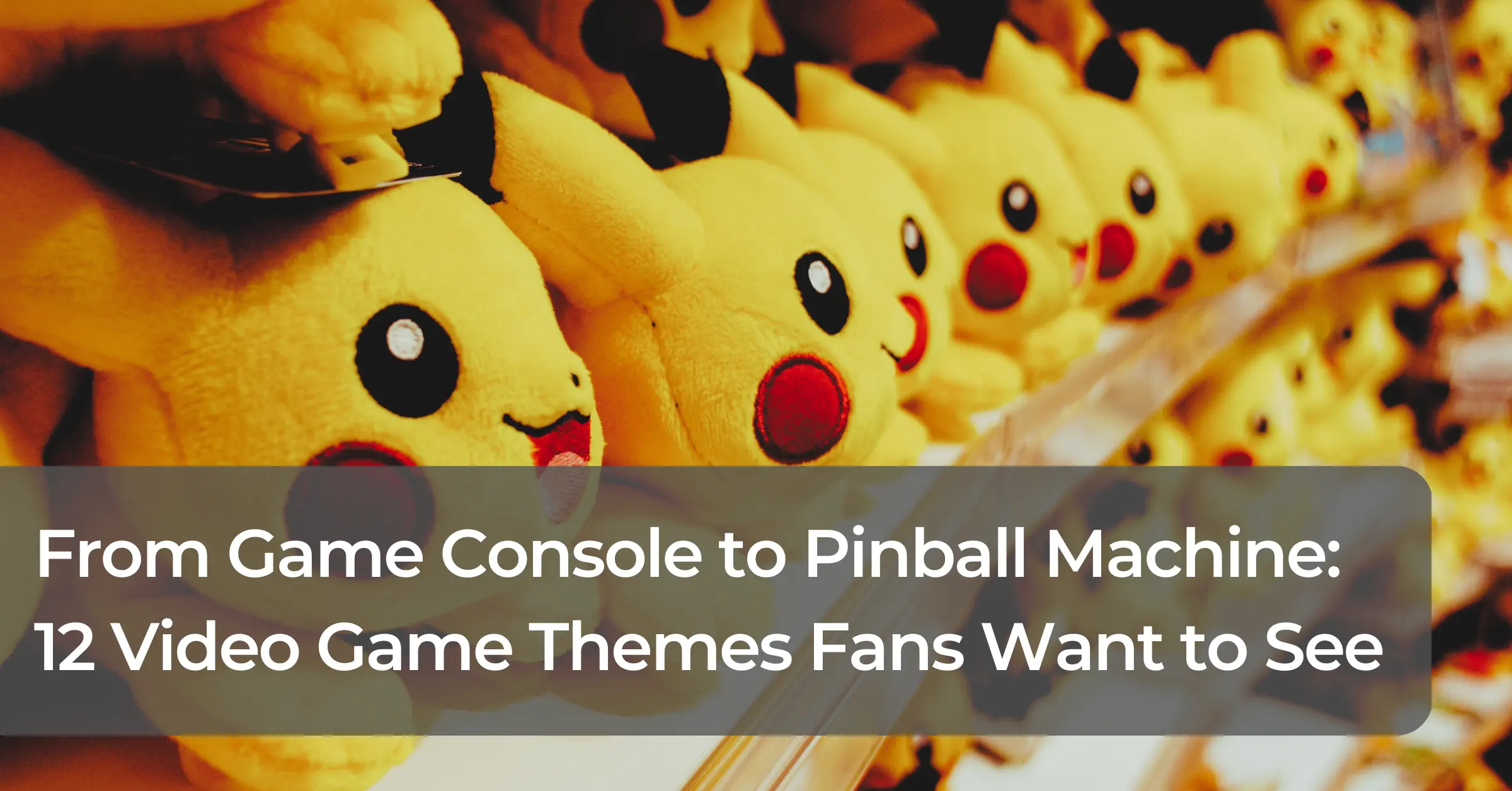From Game Console to Pinball Machine: 12 Video Game Themes Fans Want to See